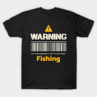 Warning may spontaneously start talking about fishing T-Shirt